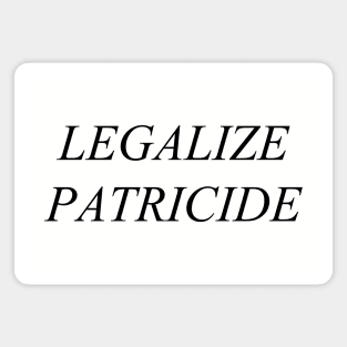 Legalize Patricide (black) Magnet